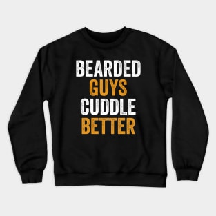 Bearded Guys Cuddle Better Crewneck Sweatshirt